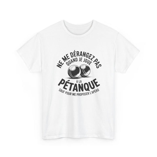 Tee Shirt Ne me dérangez pas quand je joue à la pétanque – T-Shirt Unisexe Humour Apéro Boules Blanc ou Sport Grey S-3XL