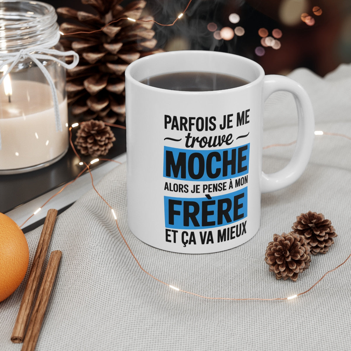 Mug Humour Frère – Tasse Drôle Parfois Je Me Trouve Moche Alors Je Pense à Mon Frère Céramique
