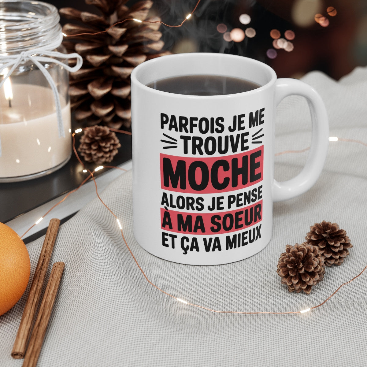 Mug Humour Sœur – Tasse Drôle Parfois Je Me Trouve Moche Alors Je Pense à Ma Sœur Céramique