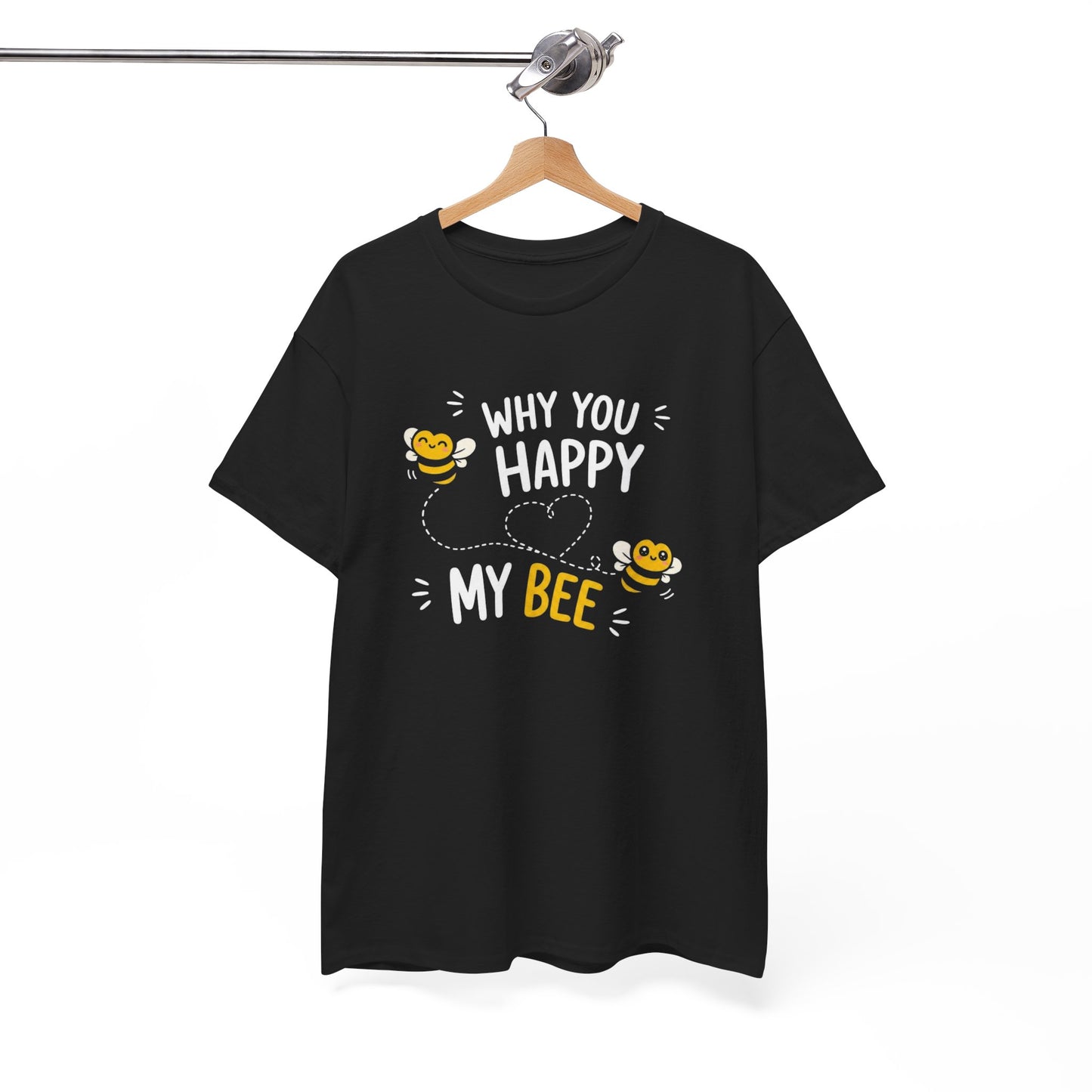T-Shirt Why You Happy My Bee – Tee Shirt Amour Humour Jeu de Mots Abeille Cadeau Couple Idée Cadeau Romantique
