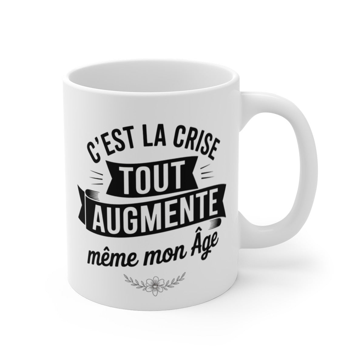 Mug Anniversaire Humour – Tasse Drôle C’est La Crise Tout Augmente Même Mon Âge Céramique