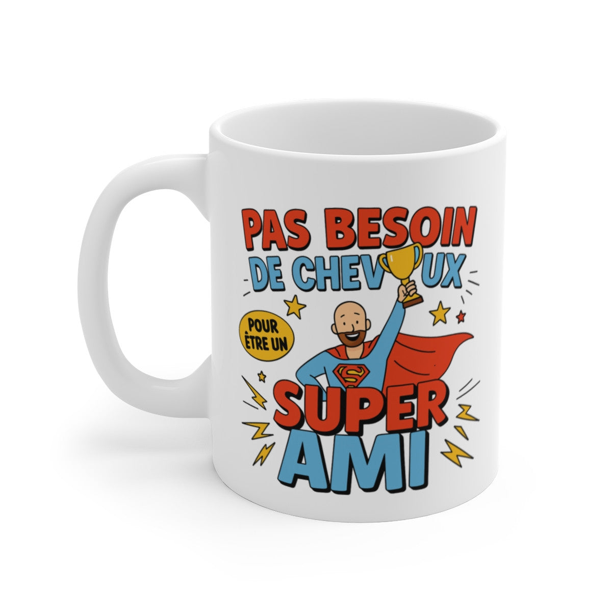 Mug Drôle “Pas besoin de cheveux pour être un super ami” – Cadeau Humour pour Homme Chauve – Tasse Amusante Amitié