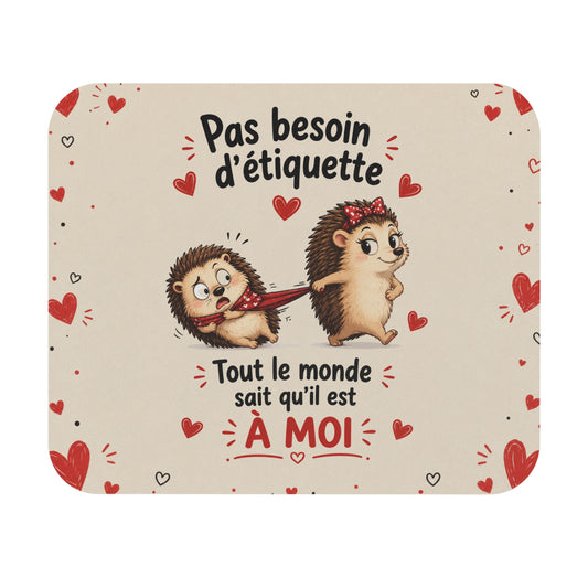 Tapis de Souris 22x18 cm Pas Besoin d’Étiquette Tout le Monde Sait Qu’il Est à Moi – Cadeau Couple Femme Humour Amour
