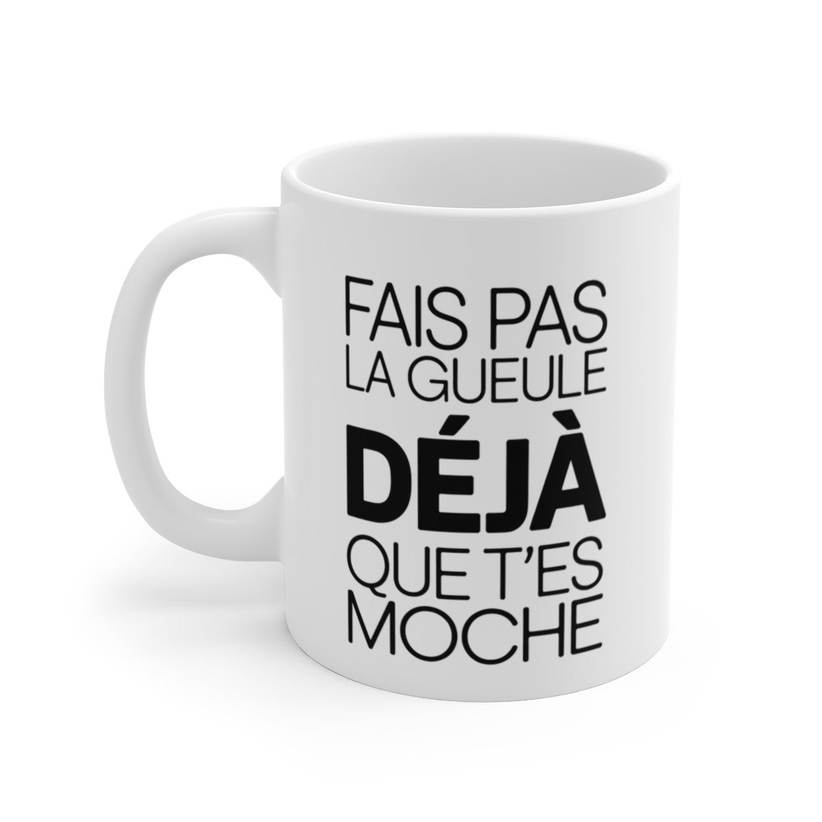 Mug Fais Pas la Gueule Déjà que T’es Moche – Tasse Humour Noir Sarcasme 325ml – Cadeau Ami, Collègue