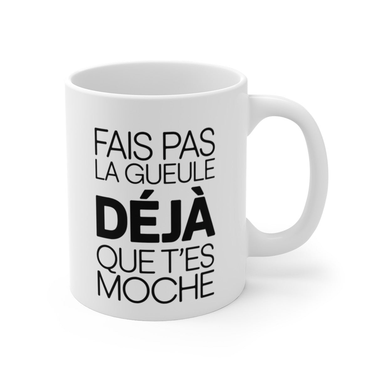 Mug Fais Pas la Gueule Déjà que T’es Moche – Tasse Humour Noir Sarcasme 325ml – Cadeau Ami, Collègue