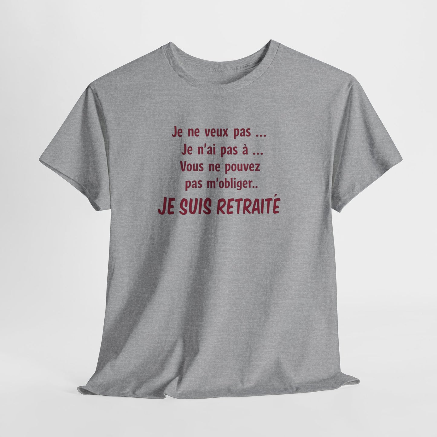 T-Shirt Retraité Homme Drôle – Je ne veux pas Je n’ai pas à Je suis Retraité – Cadeau Retraite Homme Humour