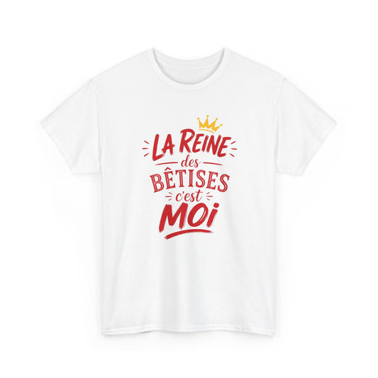 T-Shirt Humour Femme – La Reine des Bêtises C’est Moi – Tee Shirt Drôle Femme Cadeau Anniversaire Humour