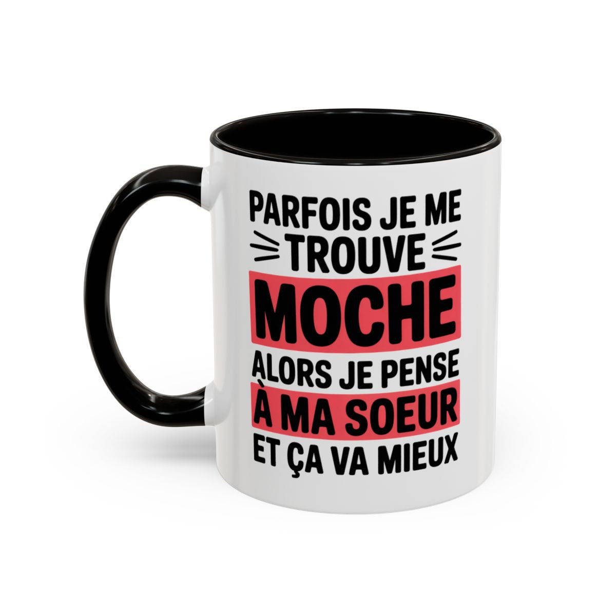 Mug Sœur Humour 325ml – Tasse Drôle “Parfois Je Me Trouve Moche Alors Je Pense à Ma Sœur” – Cadeau Sœur Original – Céramique