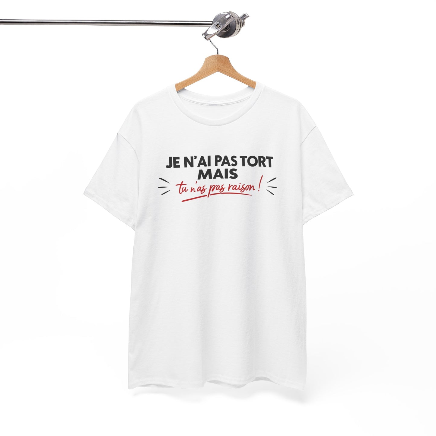 T-Shirt Humour Je N’ai Pas Tort – Tee Shirt Blague Drôle Réplique Sarcastique Cadeau Humour Homme Femme
