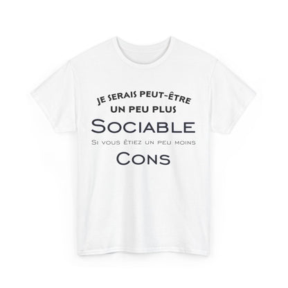 Tee shirt Je serais peut être un peu plus sociable si vous étiez un peu moins cons