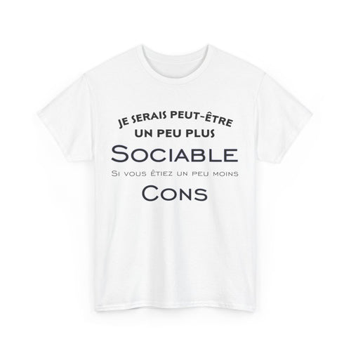 Tee shirt Je serais peut être un peu plus sociable si vous étiez un peu moins cons