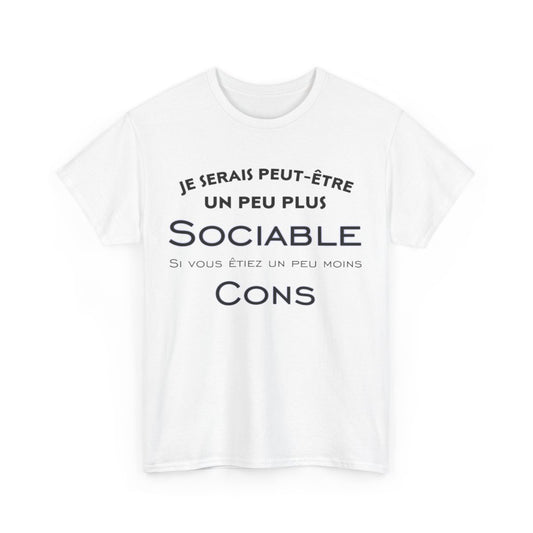 Tee shirt Je serais peut être un peu plus sociable si vous étiez un peu moins cons