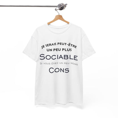 Tee shirt Je serais peut être un peu plus sociable si vous étiez un peu moins cons