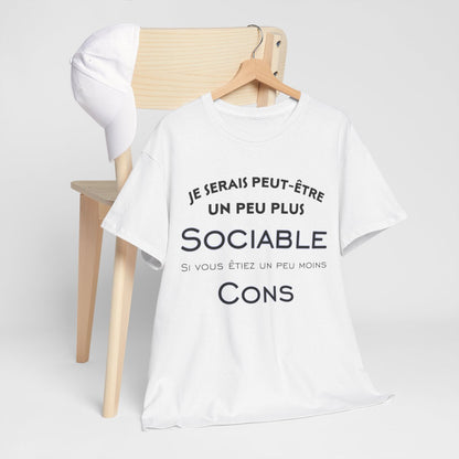 Tee shirt Je serais peut être un peu plus sociable si vous étiez un peu moins cons