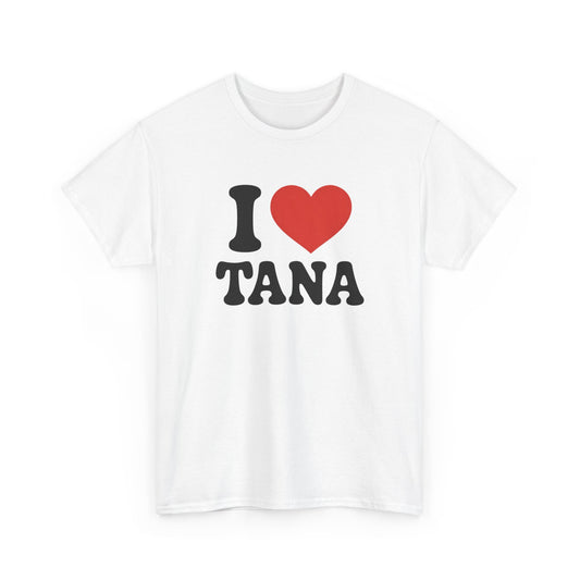 Tee Shirt I Love Tana – Cœur Rouge – Cadeau  Tana – Blanc Gris Noir