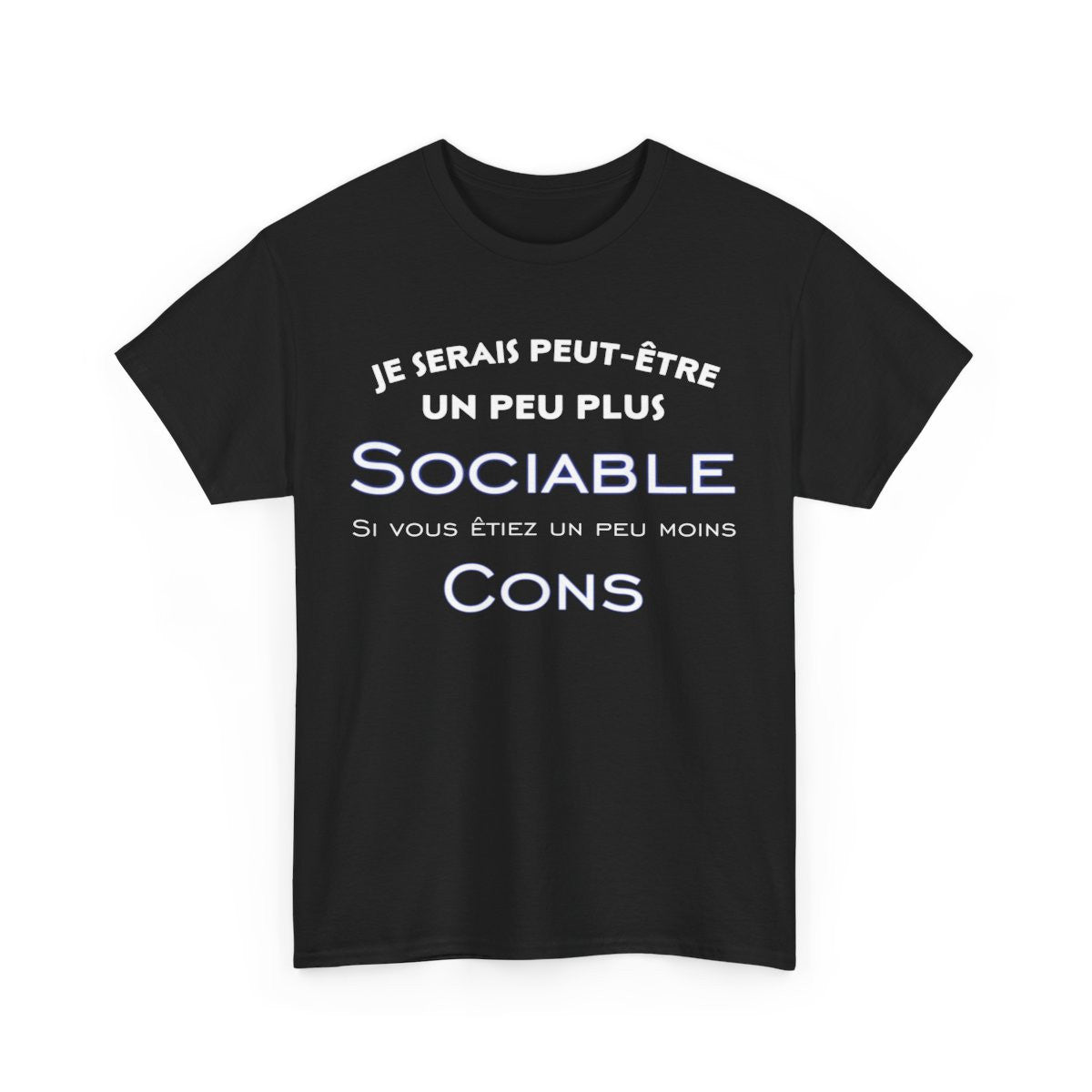 Tee shirt Je serais peut être un peu plus sociable si vous étiez un peu moins cons