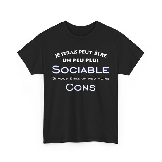 Tee shirt Je serais peut être un peu plus sociable si vous étiez un peu moins cons