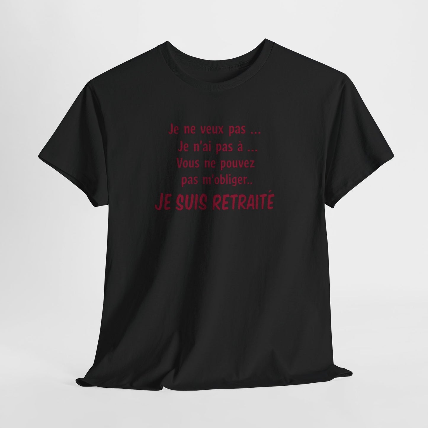 T-Shirt Retraité Homme Drôle – Je ne veux pas Je n’ai pas à Je suis Retraité – Cadeau Retraite Homme Humour