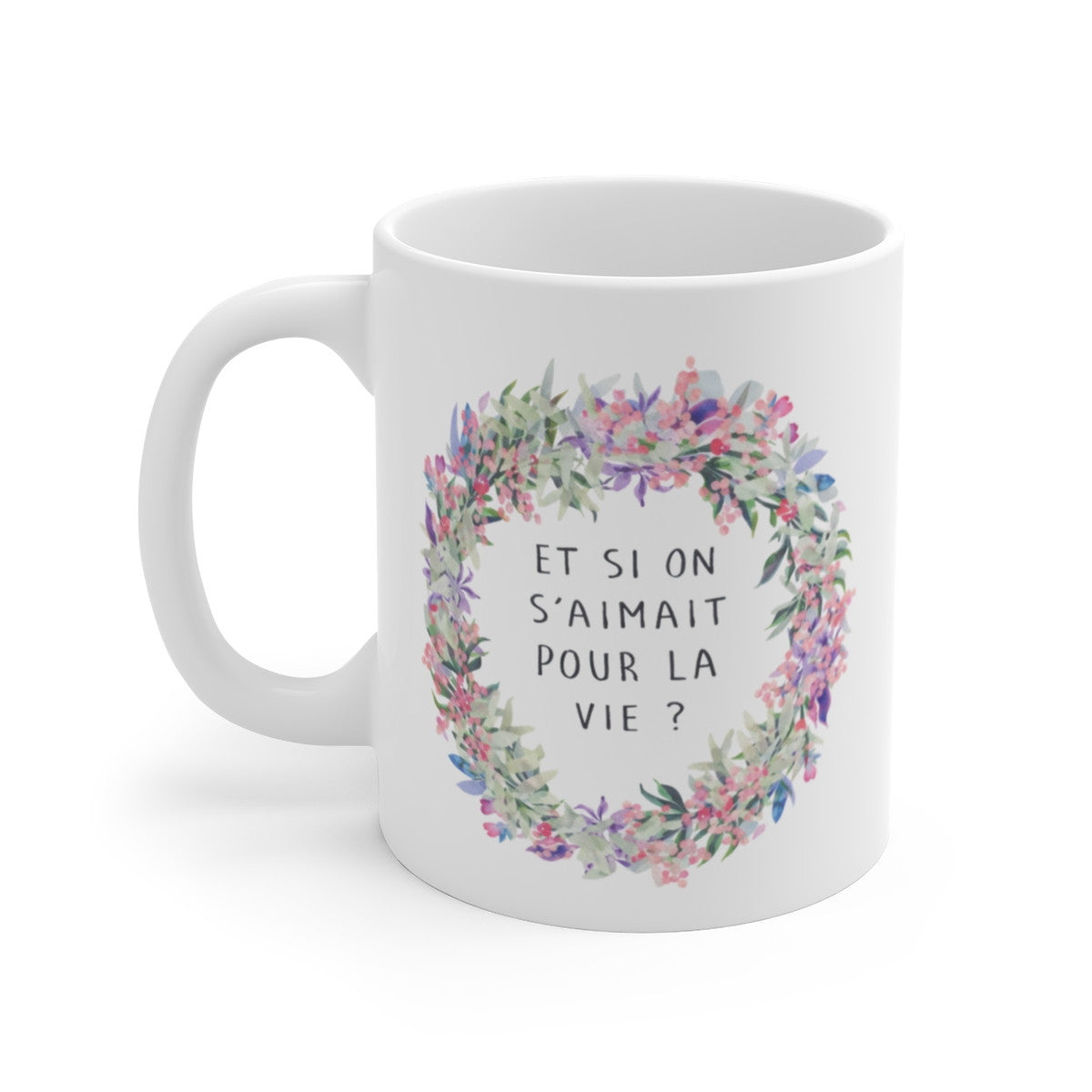 Mug Et si on s’aimait pour la vie – Couronne florale romantique – Idée cadeau couple amour durable