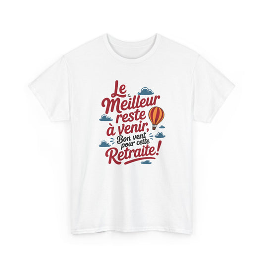 Tee Shirt Retraite Homme et Femme – Le Meilleur Reste à Venir – Cadeau Départ en Retraite