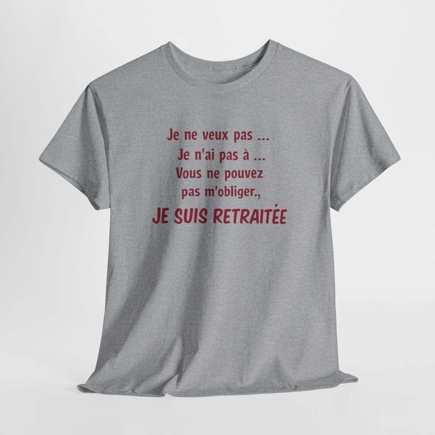 T-Shirt Retraite Femme Drôle – Je ne veux pas Je n’ai pas à Je suis Retraitée – Cadeau Retraitée Humour Femme