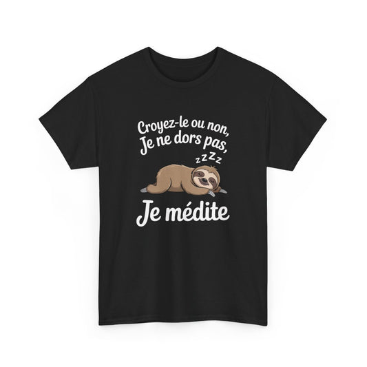 T-shirt Humour Croyez-le ou non Je ne dors pas Je médite – Tee Shirt Drôle Paresseux Unisexe Noir