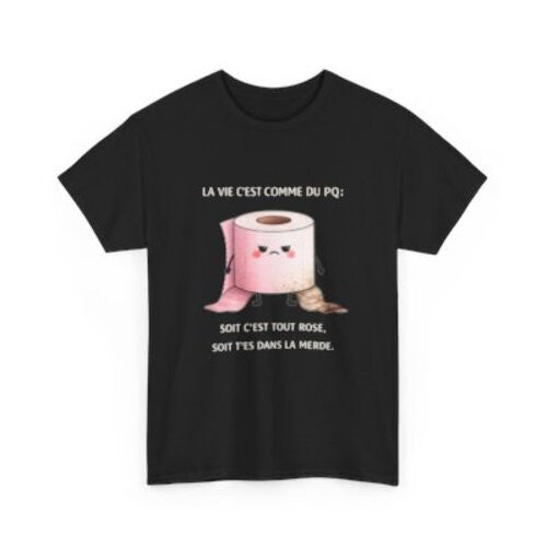 Tee Shirt Humour La Vie C’est Comme du PQ Soit C’est Tout Rose Soit T’es Dans la Merde – T-shirt Blague