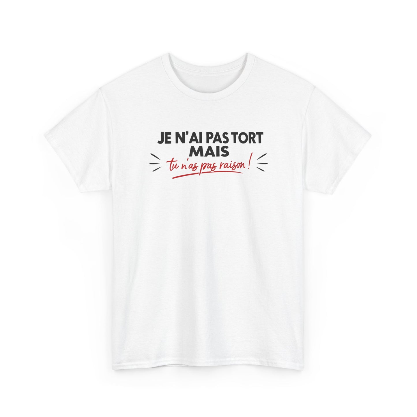 T-Shirt Humour Je N’ai Pas Tort – Tee Shirt Blague Drôle Réplique Sarcastique Cadeau Humour Homme Femme