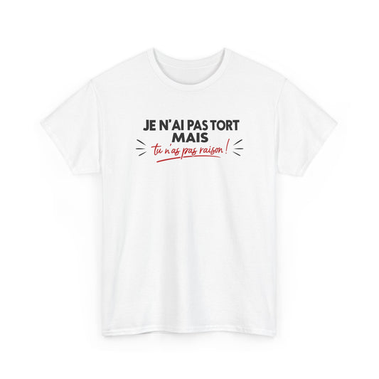 T-Shirt Humour Je N’ai Pas Tort – Tee Shirt Blague Drôle Réplique Sarcastique Cadeau Humour Homme Femme