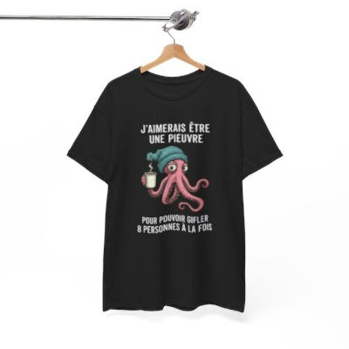 Tee Shirt Humour J’aimerais être une pieuvre pour gifler 8 personnes à la fois – T-shirt Poulpe Café Blanc Gris Noir