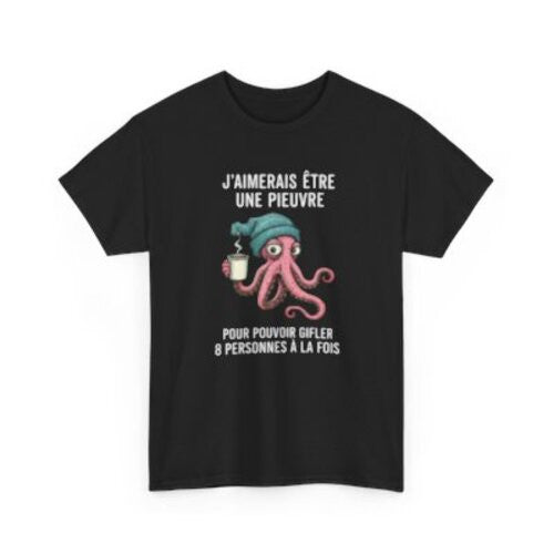 Tee Shirt Humour J’aimerais être une pieuvre pour gifler 8 personnes à la fois – T-shirt Poulpe Café Blanc Gris Noir