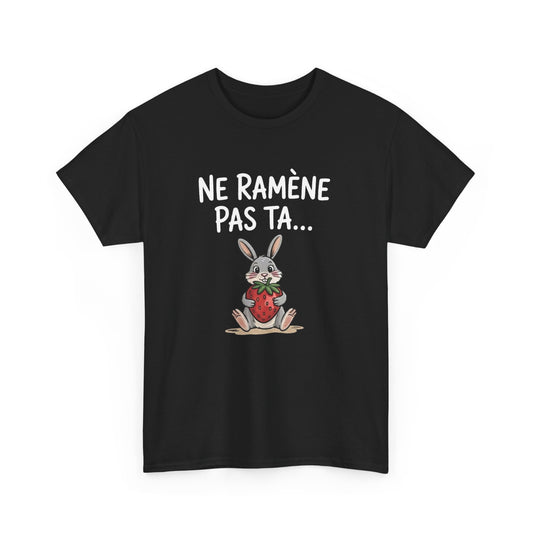 Tee Shirt Ne Ramène Pas Ta Fraise – Lapin Drôle avec Fraise – T-shirt Humour Blanc Gris Noir Idée Cadeau