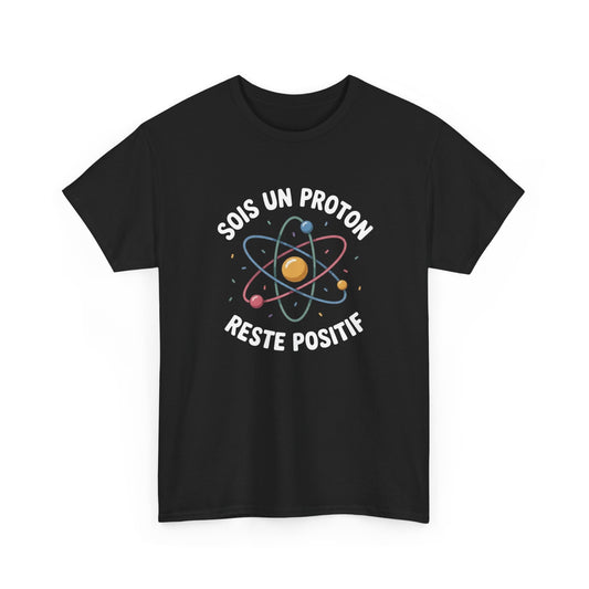 Tee Shirt Humour Science Proton – Sois Un Proton Reste Positif – T-shirt Physique Atome Geek
