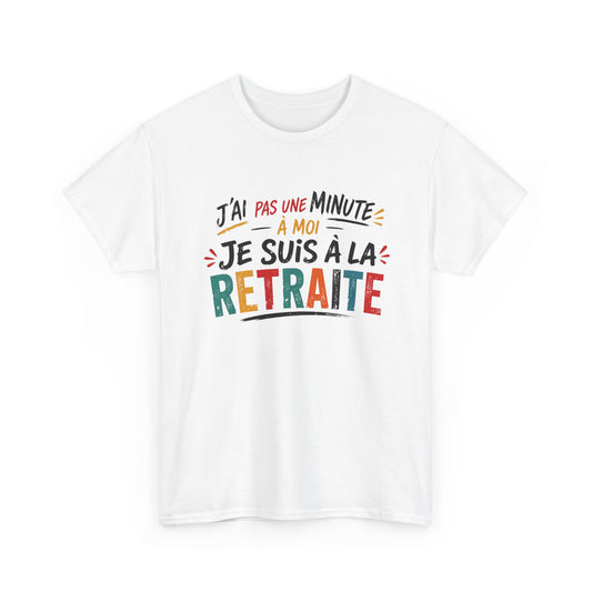T-Shirt Retraite Homme Humour – J’ai Pas Une Minute À Moi Je Suis À La Retraite – Cadeau Retraité