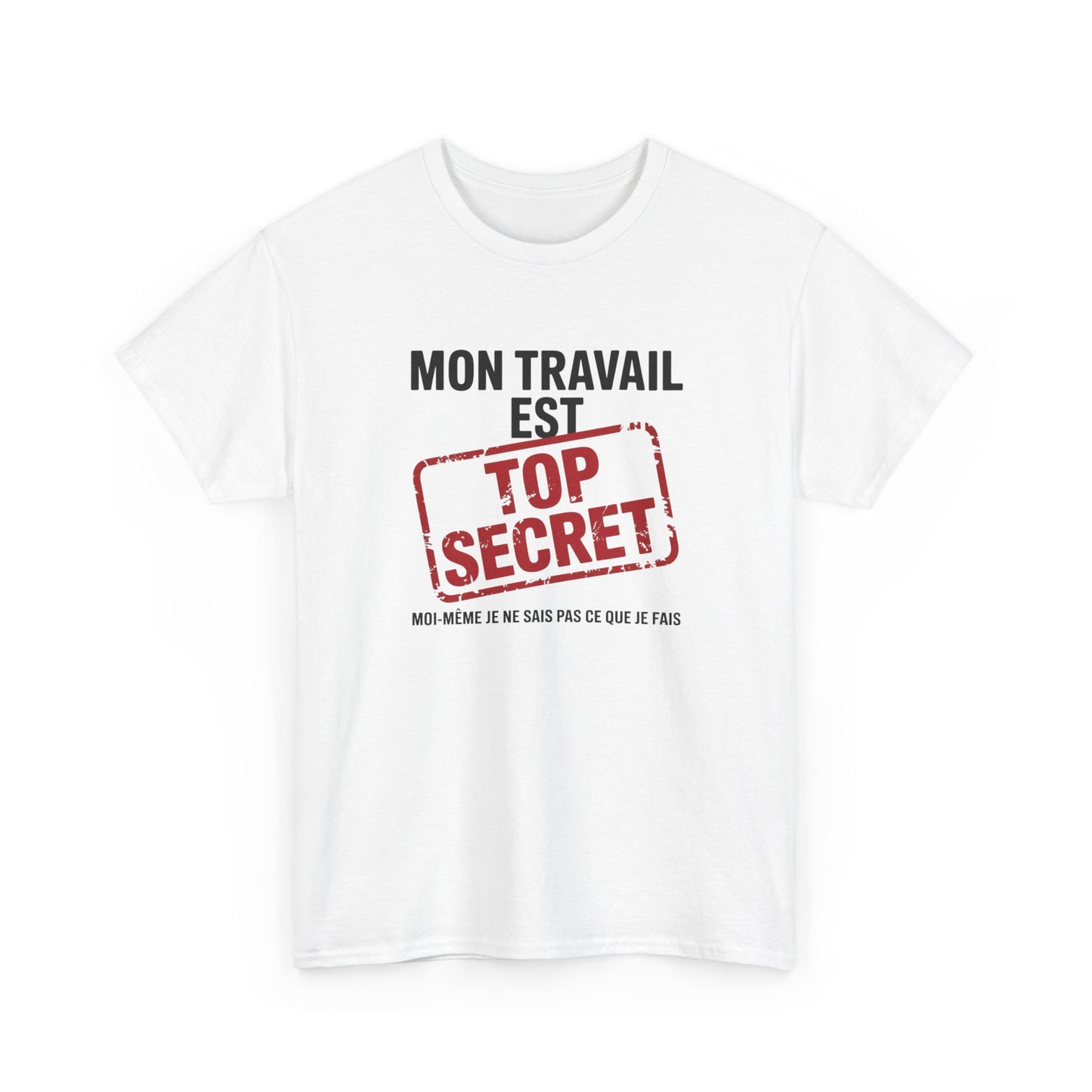 Tee Shirt Humour Mon travail est top secret – Blague Travail Bureau Collègue – Cadeau drôle Blanc Gris Noir