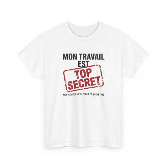 Tee Shirt Humour Mon travail est top secret – Blague Travail Bureau Collègue – Cadeau drôle Blanc Gris Noir
