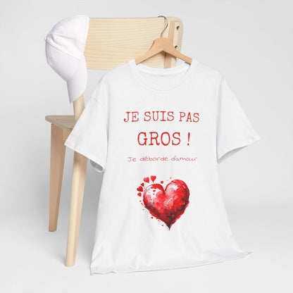 Tee shirt Je suis pas Gros je Déborde d'Amour idée cadeau humour drôle