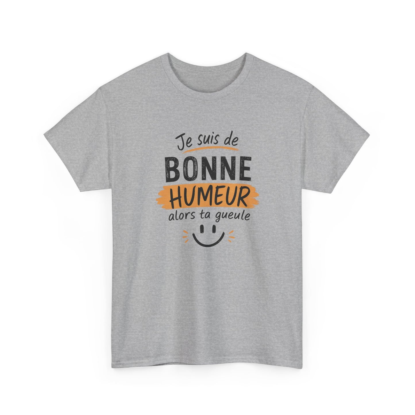 T-Shirt Humour Sarcastique – Je Suis de Bonne Humeur Alors Ta Gueule – Tee Shirt Drôle Adulte Insolent Idée Cadeau