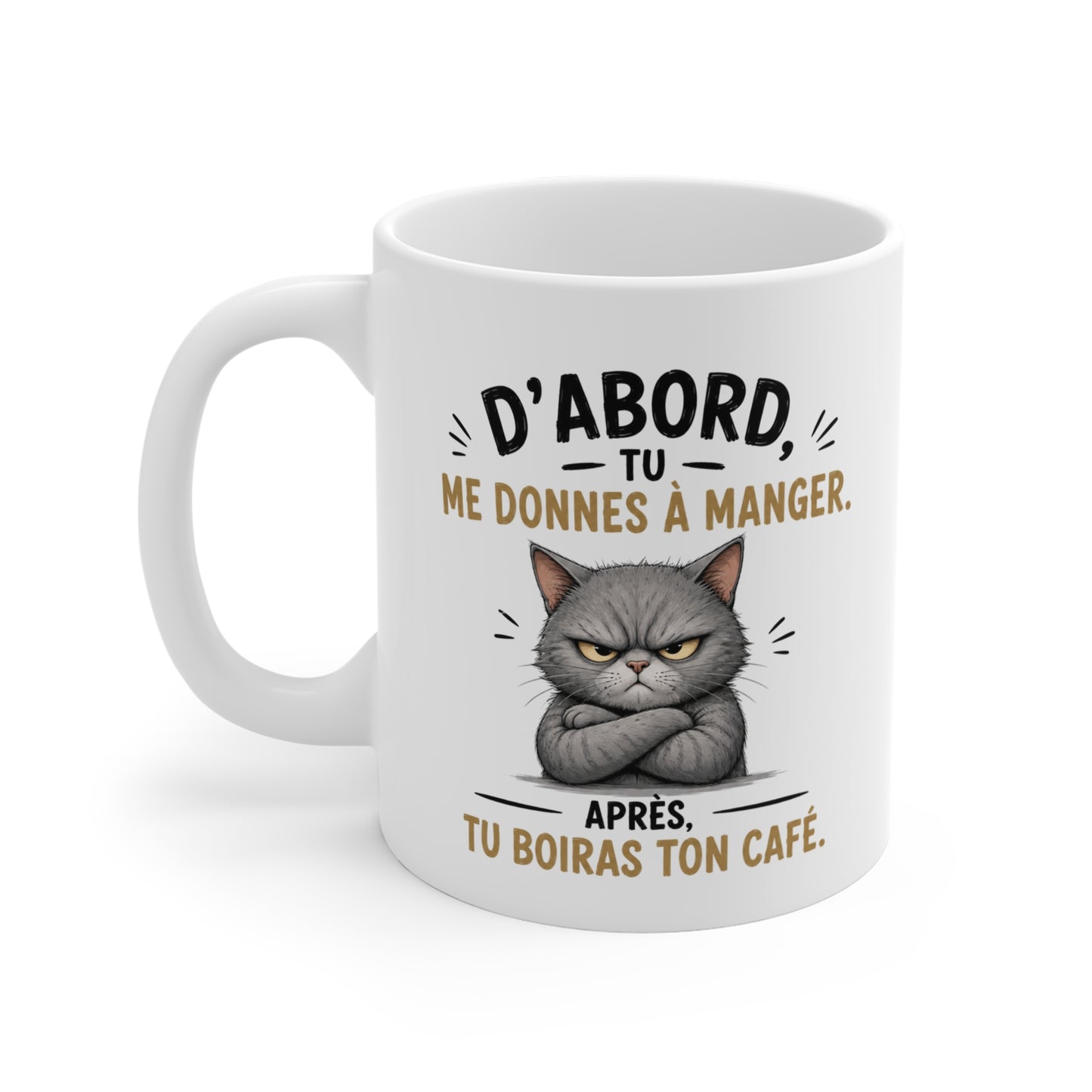 Tasse D’Abord Tu Me Donnes À Manger – Mug Chat Humour et Café – Cadeau Original Amoureux des Chats 325ml