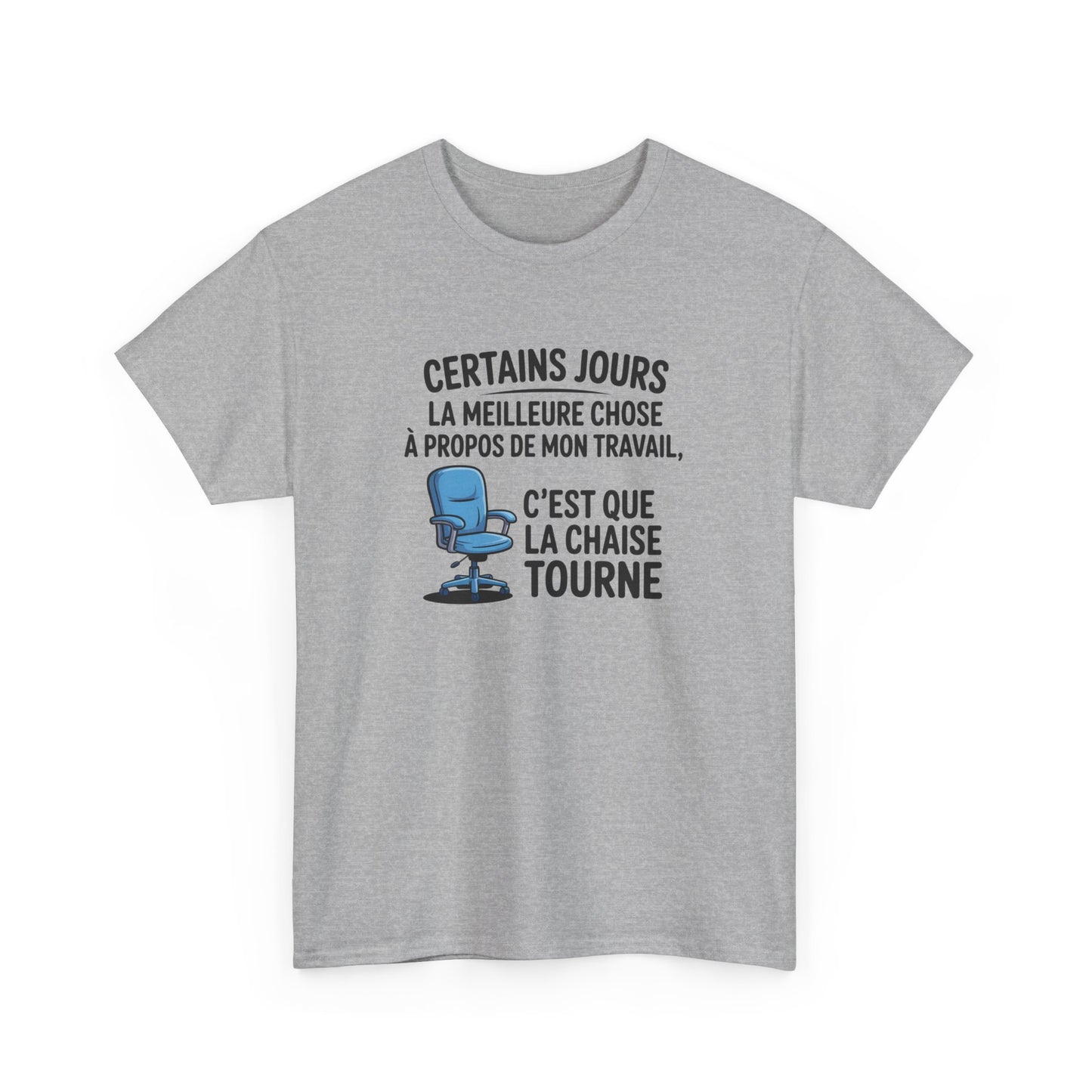 T-shirt Certains jours la meilleure chose à propos de mon travail c’est que la chaise tourne – Humour bureau