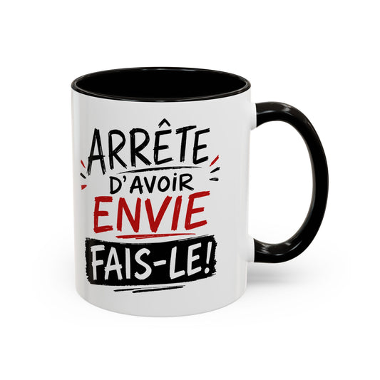 Mug Arrête d’Avoir Envie Fais-le – Tasse Motivation Positive – Message Inspirant – Idée Cadeau Originale Motivation noir bleu rouge