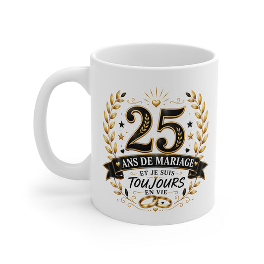 Mug 25 Ans de Mariage et Je Suis Toujours en Vie – Tasse Humoristique Anniversaire de Mariage – Idée Cadeau Couple Noces d’Argent