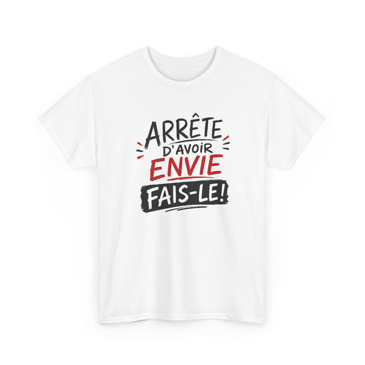 Tee Shirt Homme Femme Motivation – Arrête d’Avoir Envie Fais-le ! – T-Shirt Phrase Motivante Idée Cadeau
