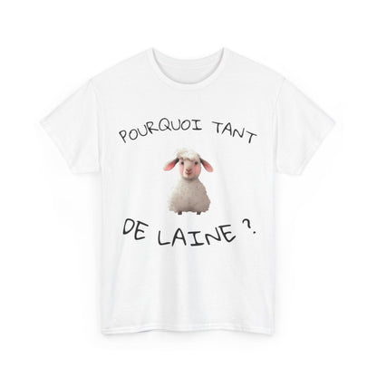 Tee shirt Unisex Pourquoi tant de laine ? Idée cadeau mouton humour drôle amusant Agriculteur
