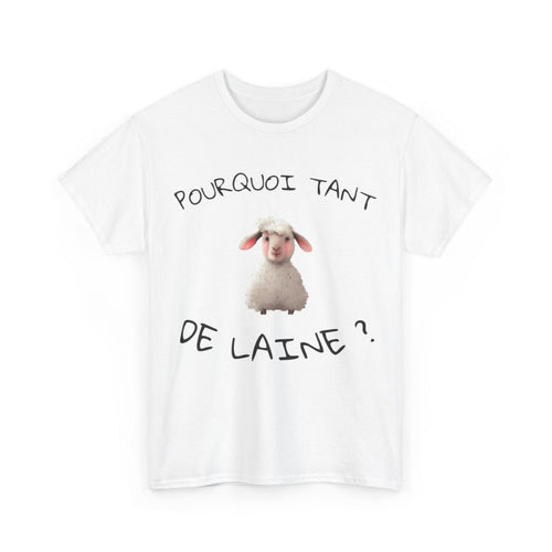 Tee shirt Unisex Pourquoi tant de laine ? Idée cadeau mouton humour drôle amusant Agriculteur