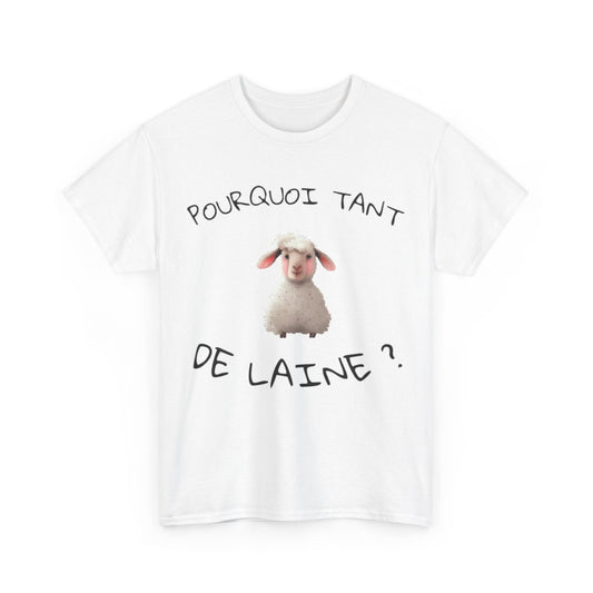 Tee shirt Unisex Pourquoi tant de laine ? Idée cadeau mouton humour drôle amusant Agriculteur