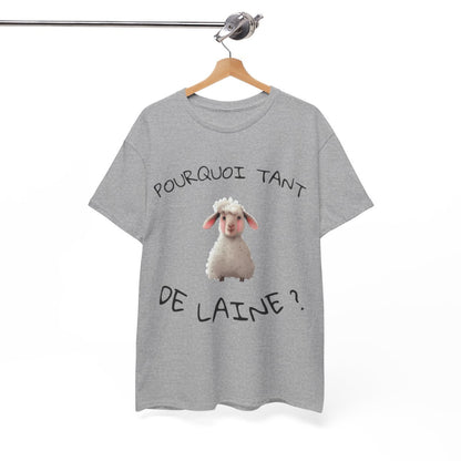 Tee shirt Unisex Pourquoi tant de laine ? Idée cadeau mouton humour drôle amusant Agriculteur