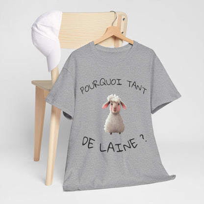 Tee shirt Unisex Pourquoi tant de laine ? Idée cadeau mouton humour drôle amusant Agriculteur