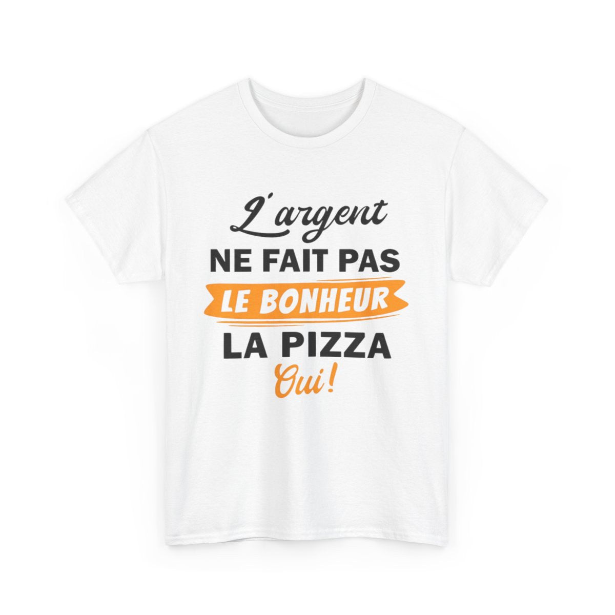 Tee Shirt Unisex L'argent ne fait pas le bonheur La Pizza Oui ! idée cadeau humour drôle fun