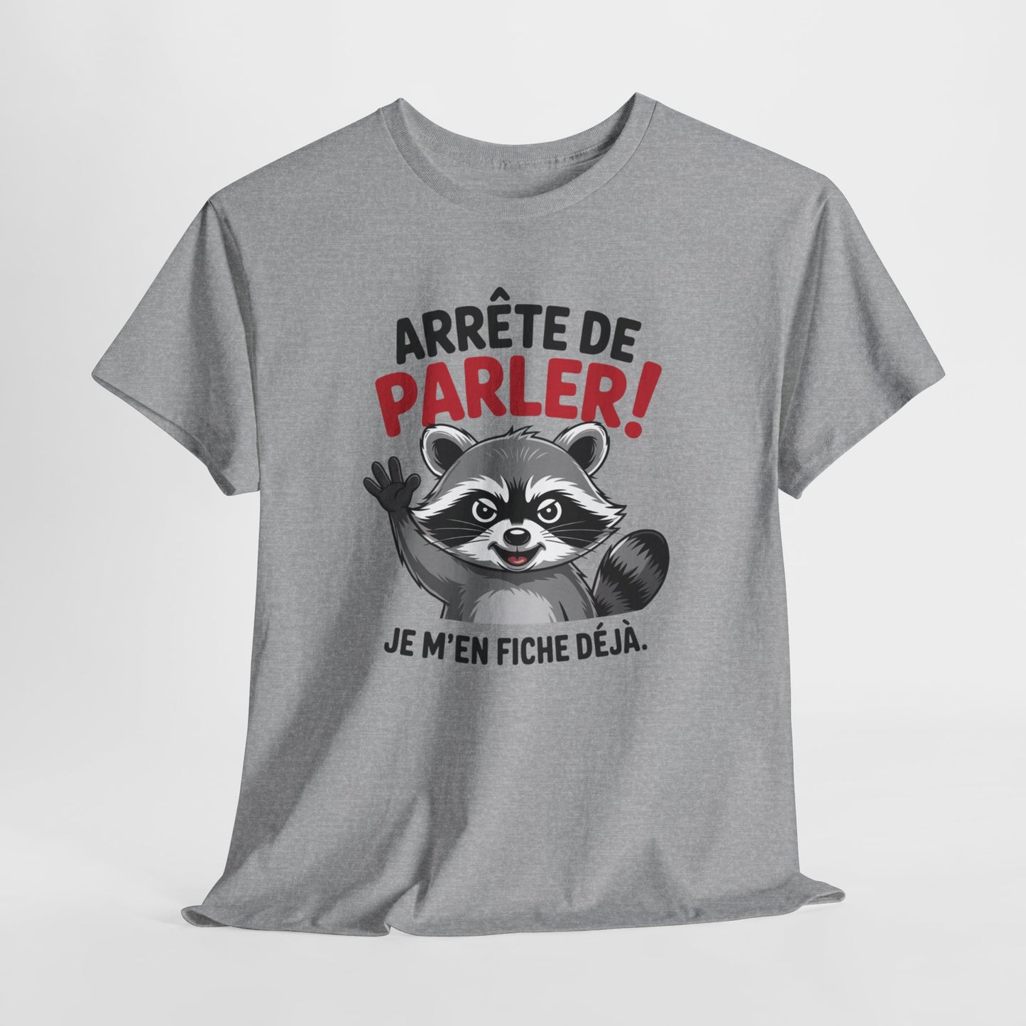 Tee Shirt Humour Arrête de parler je m’en fiche déjà – Raton laveur drôle – Cadeau humour Blanc Gris Noir